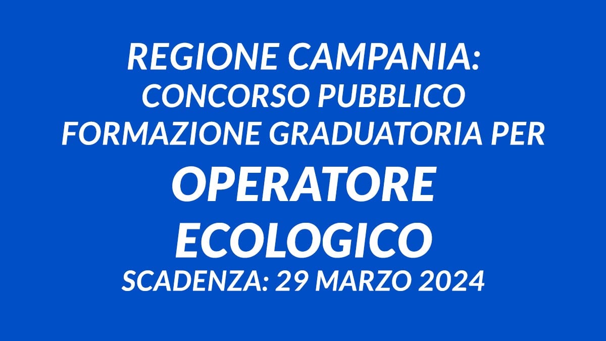 REGIONE CAMPANIA: concorso pubblico formazione graduatoria per OPERATORE ECOLOGICO