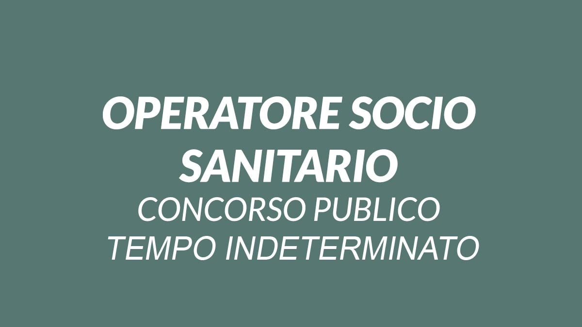 OPERATORE SOCIO SANITARIO CONCORSO PER TITOLI ED ESAMI A TEMPO INDETERMINATO FONDAZIONE IRCCS 2024