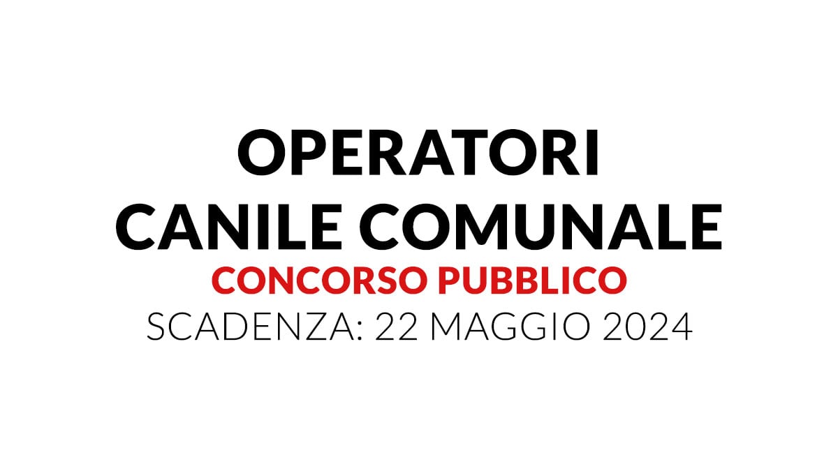 OPERATORI CANILE COMUNALE concorso pubblico 2024 a tempo indeterminato, come presentare domanda