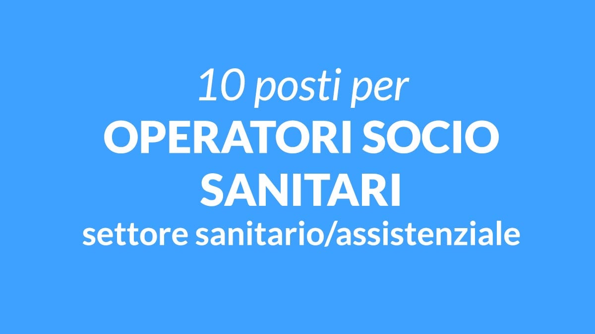 10 POSTI PER OPERATORI SOCIO SANITARI AUSILIARI OFFERTA DI LAVORO PRESSO RSA, REQUISITI RICHIESTI E COME CANDIDARSI