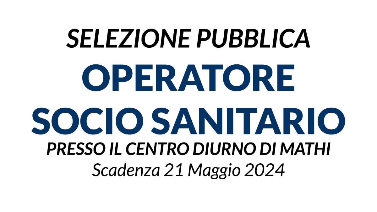 SELEZIONE PUBBLICA PER OPERATORE SOCIO SANITARIO PRESSO IL CENTRO DIURNO DI MATHI