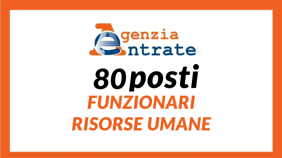 80 posti Concorso Agenzia delle Entrate 2024 Funzionari Risorse Umane, in arrivo il bando