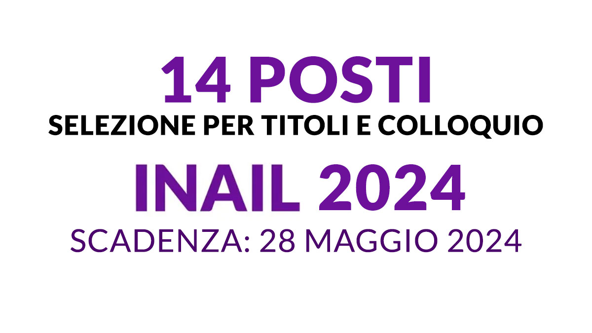 14 POSTI selezione per titoli e colloquio INAIL AVVISO PUBBLICO 2024, requisiti e domanda
