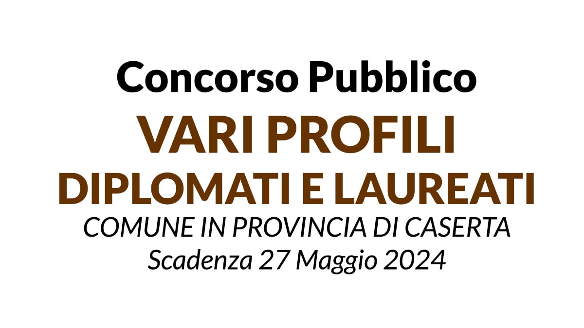 CONCORSO PER DIPLOMATI E LAUREATI VARI PROFILI COMUNE DI SANT'ARPINO CASERTA