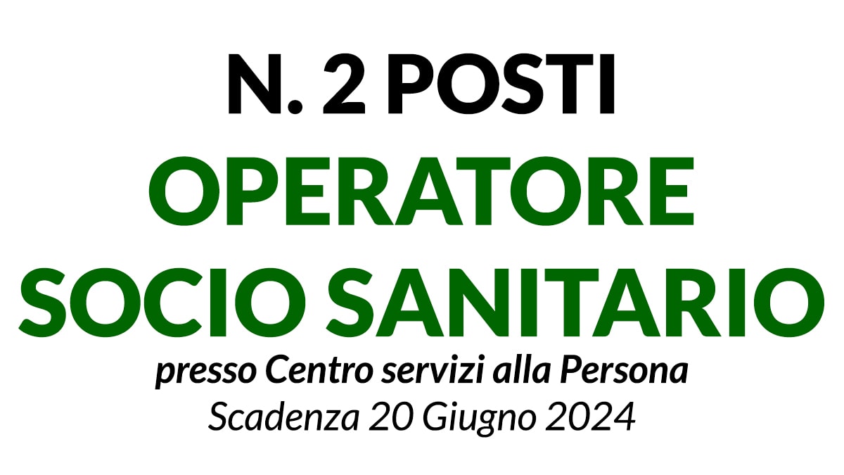2 posti OPERATORI SOCIO SANITARI concorso presso Centro servizi alla Persona