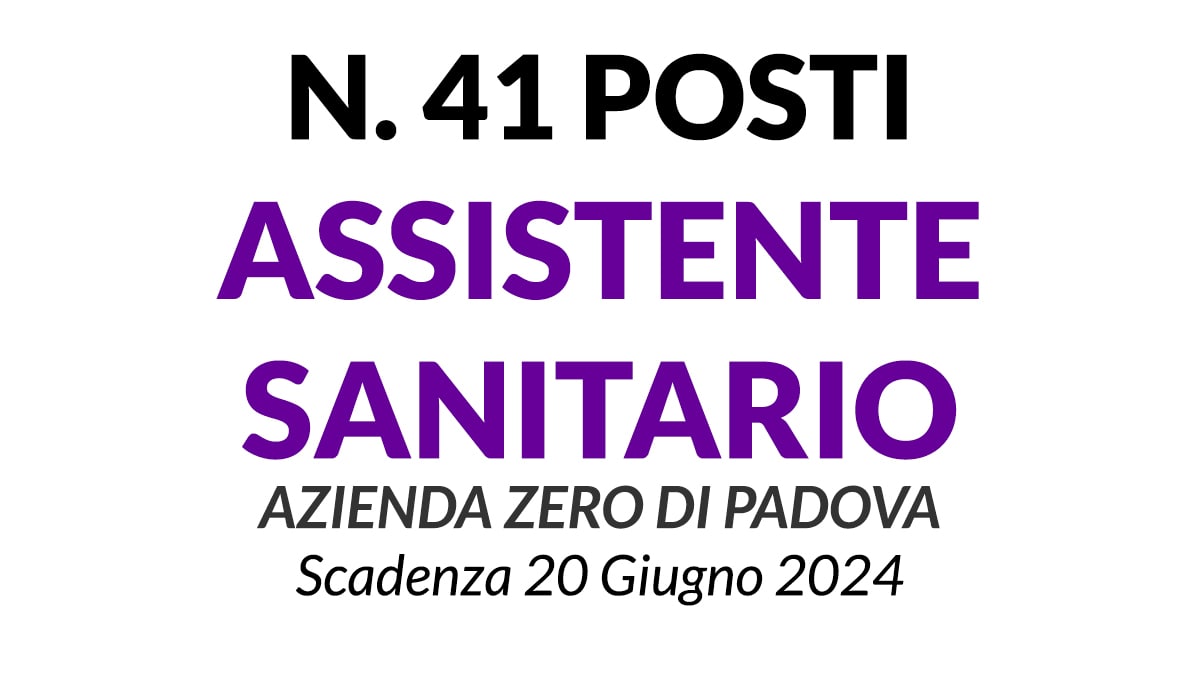 41 posti ASSISTENTE SANITARIO concorso a tempo indeterminato AZIENDA ZERO DI PADOVA