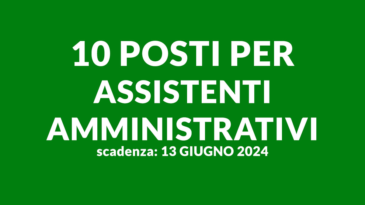 10 posti per ASSISTENTI AMMINISTRATIVI concorso pubblico presso AZIENDA OSPEDALIERA