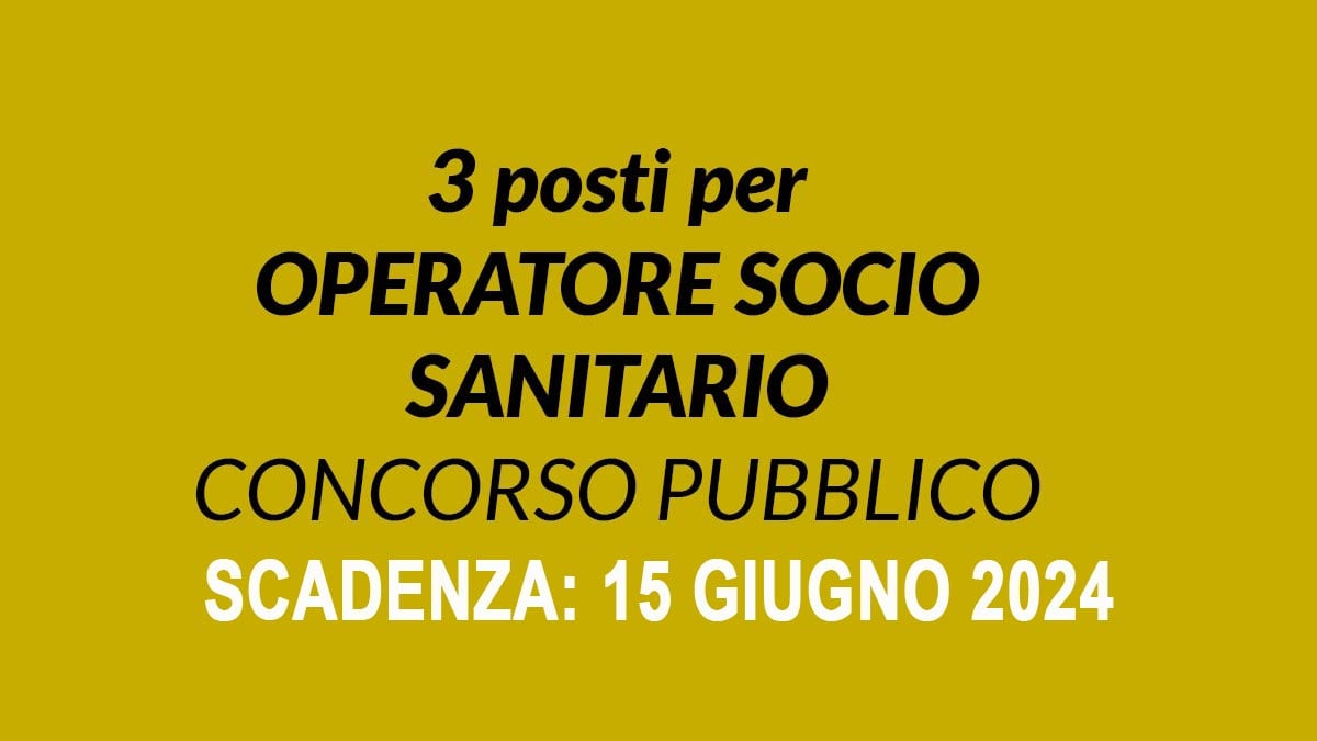 3 OPERATORI SOCIO SANITARI BANDO DI CONCORSO OSS 2024 A TEMPO INDETERMINATO, BANDO COMPLETO