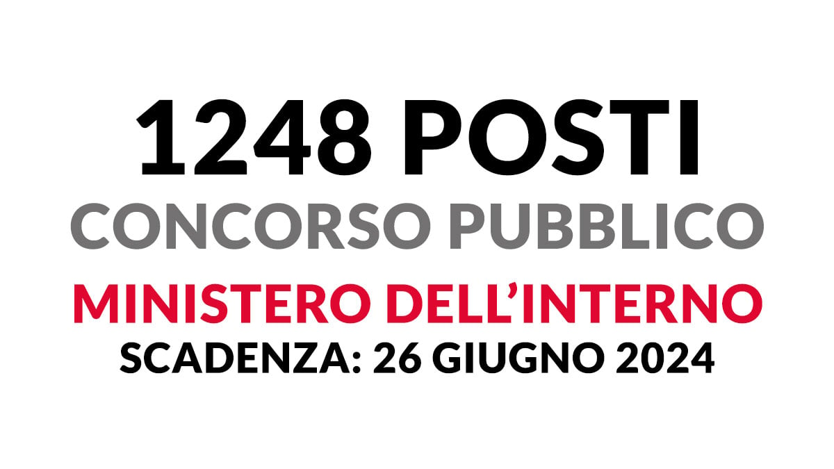 1248 posti CONCORSO PUBBLICO MINISTERO INTERNO 2024, bando scadenza e requisiti