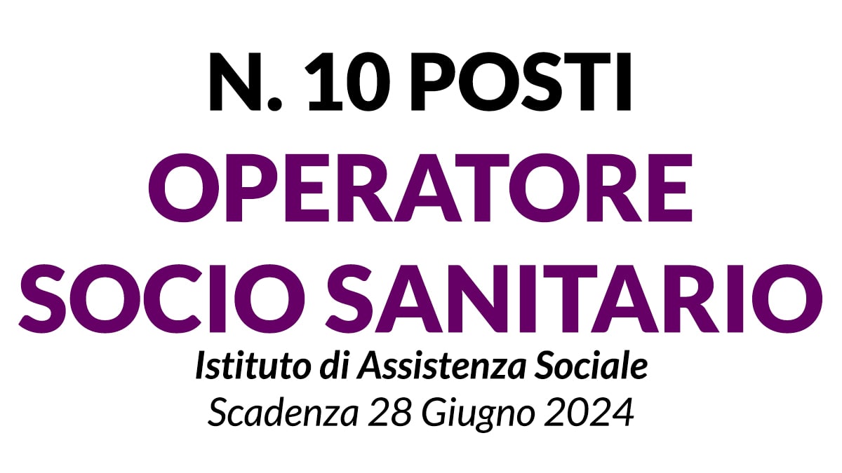 10 POSTI  DI OPERATORE SOCIO SANITARIO concorso presso Istituto di Assistenza Sociale