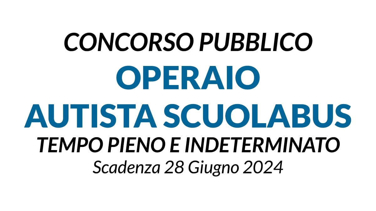 OPERAIO AUTISTA SCUOLABUS DA IMPIEGARE PRESSO IL COMUNE, CONCORSO PUBBLIO A TEMPO INDETERMINATO