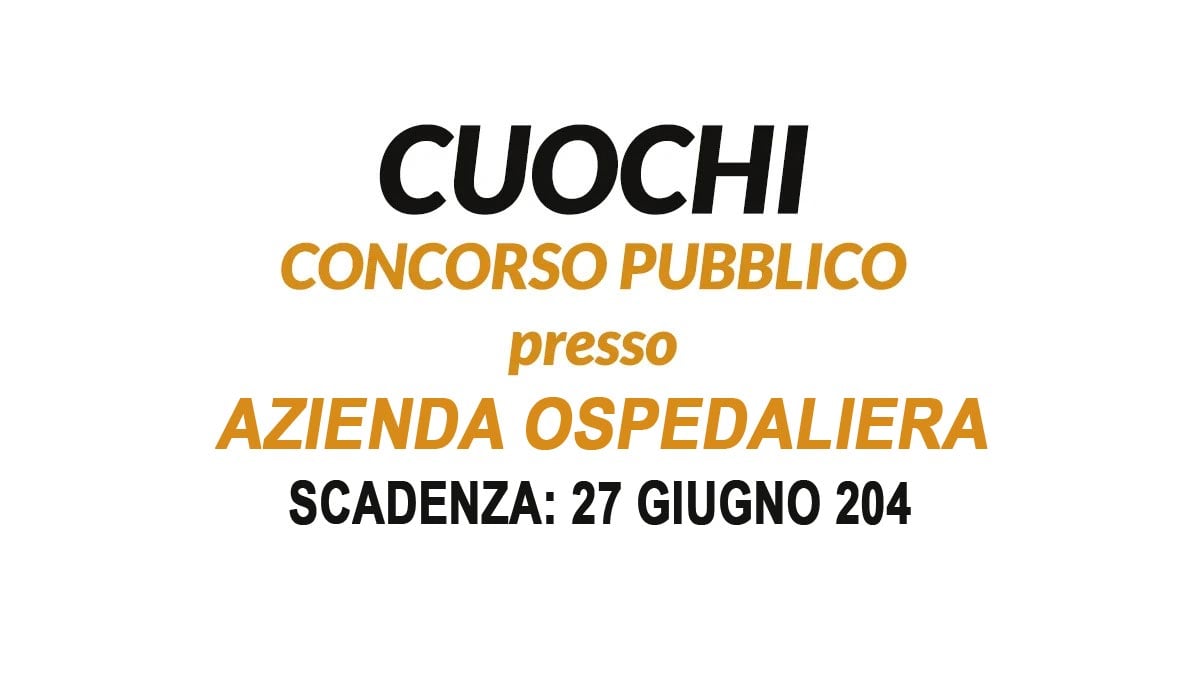 CUOCO PUBBLICO AVVISO PER TITOLI E COLLOQUIO PER LA FORMAZIONE DI UNA GRADUATORIA PRESSO AZIENDA OSPEDALIERA 2024