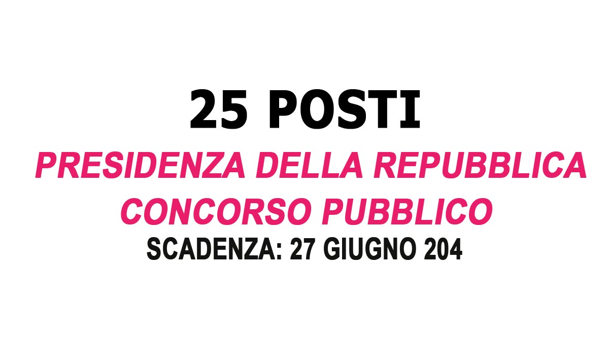 25 POSTI DI IMPIEGATO SEGRETARIATO GENERALE DELLA PRESIDENZA DELLA REPUBBLICA CONCORSO PUBBLICO 2024