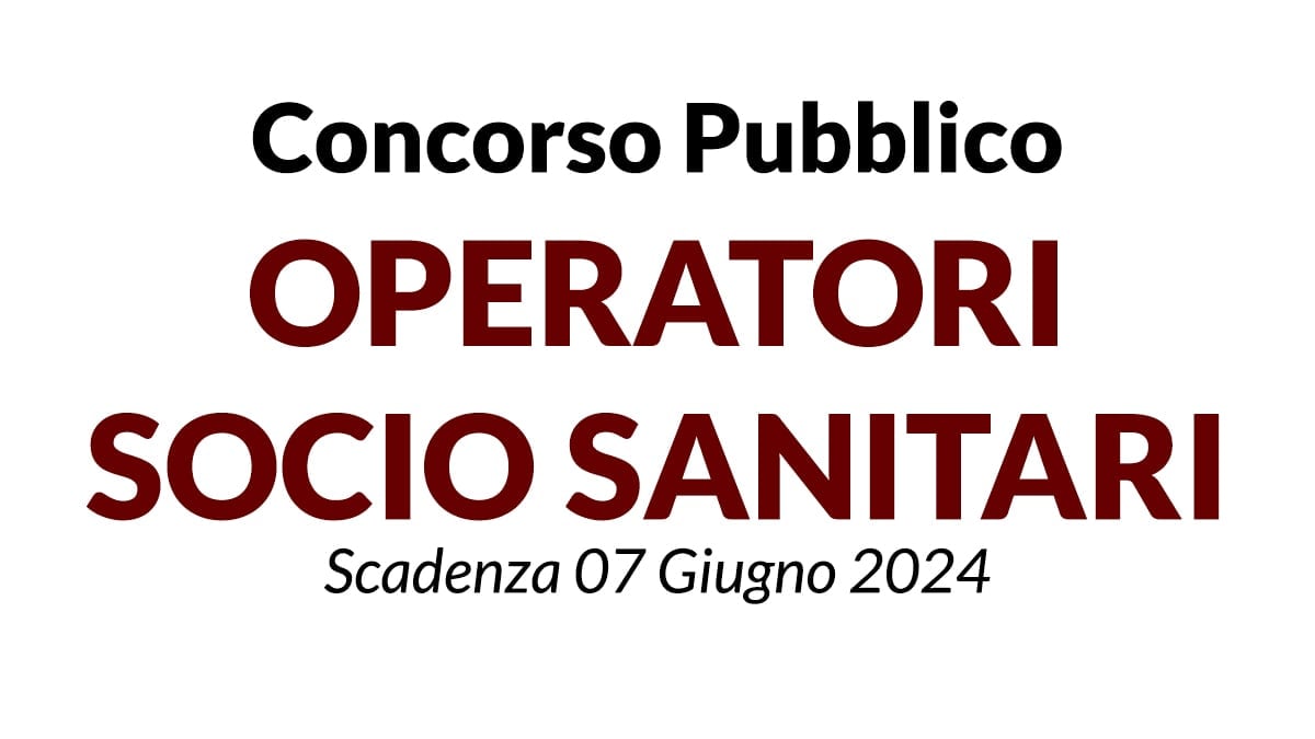 Concorso pubblico per la copertura di posti di Operatore Socio Sanitario 