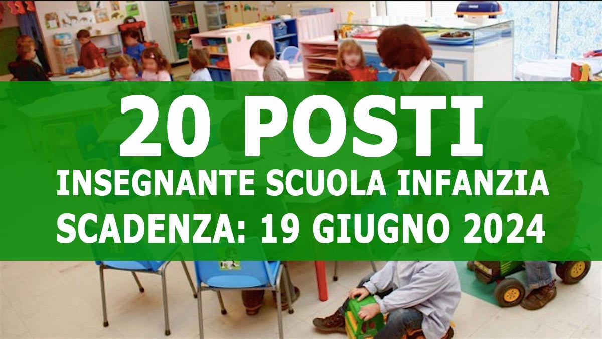 20 POSTI DI INSEGNANTE SCUOLA INFANZIA CONCORSO PUBBLICO A TEMPO INDETERMINATO, BANDO COMPLETO