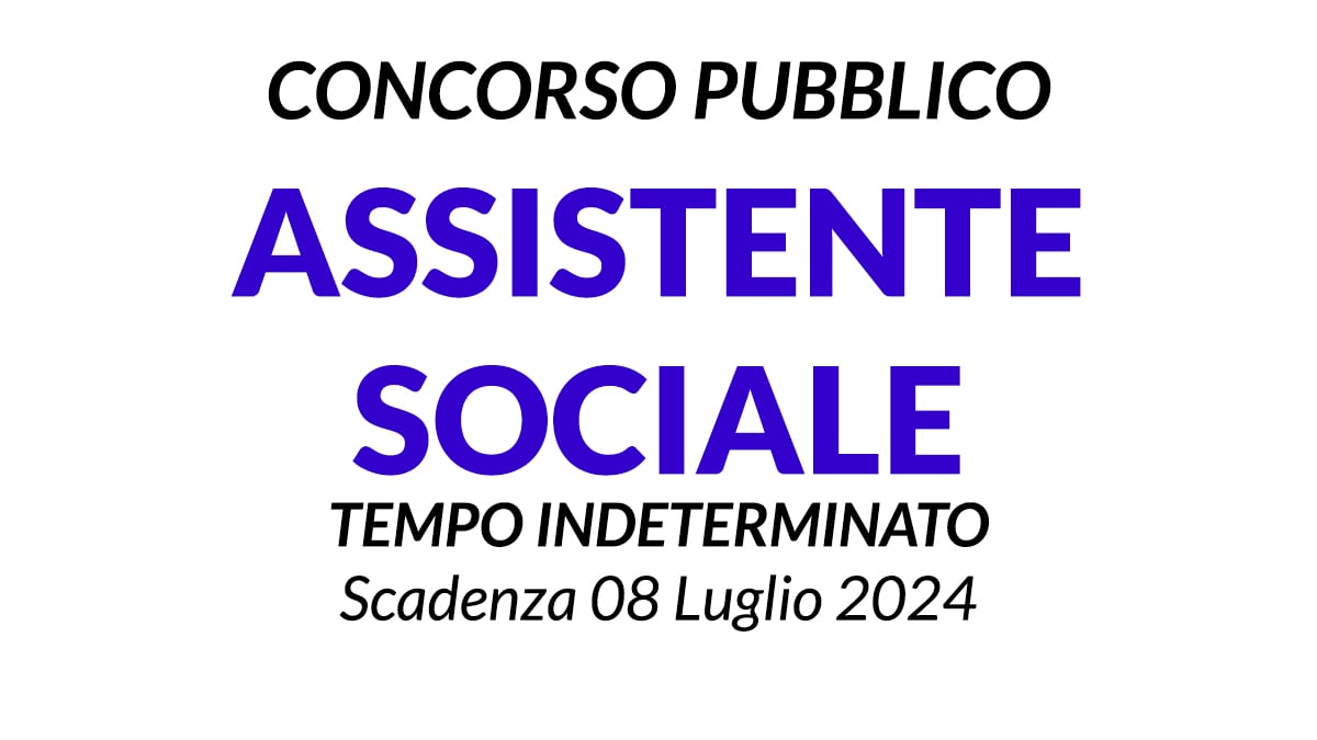 ASSISTENTE SOCIALE ASSUNZIONE A TEMPO INDETERMINATO, LEGGI IL BANDO UFFICIALE