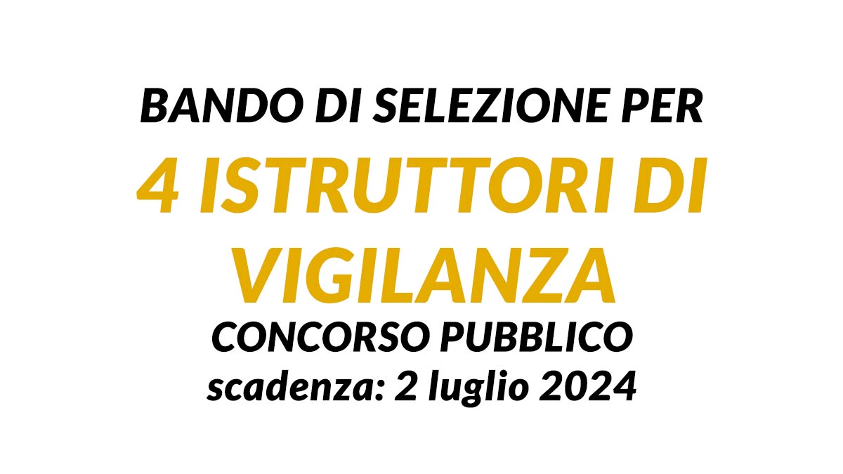 Bando di selezione per 4 ISTRUTTORI di VIGILANZA selezione pubblica COMANDO DI POLIZIA MUNICIPALE