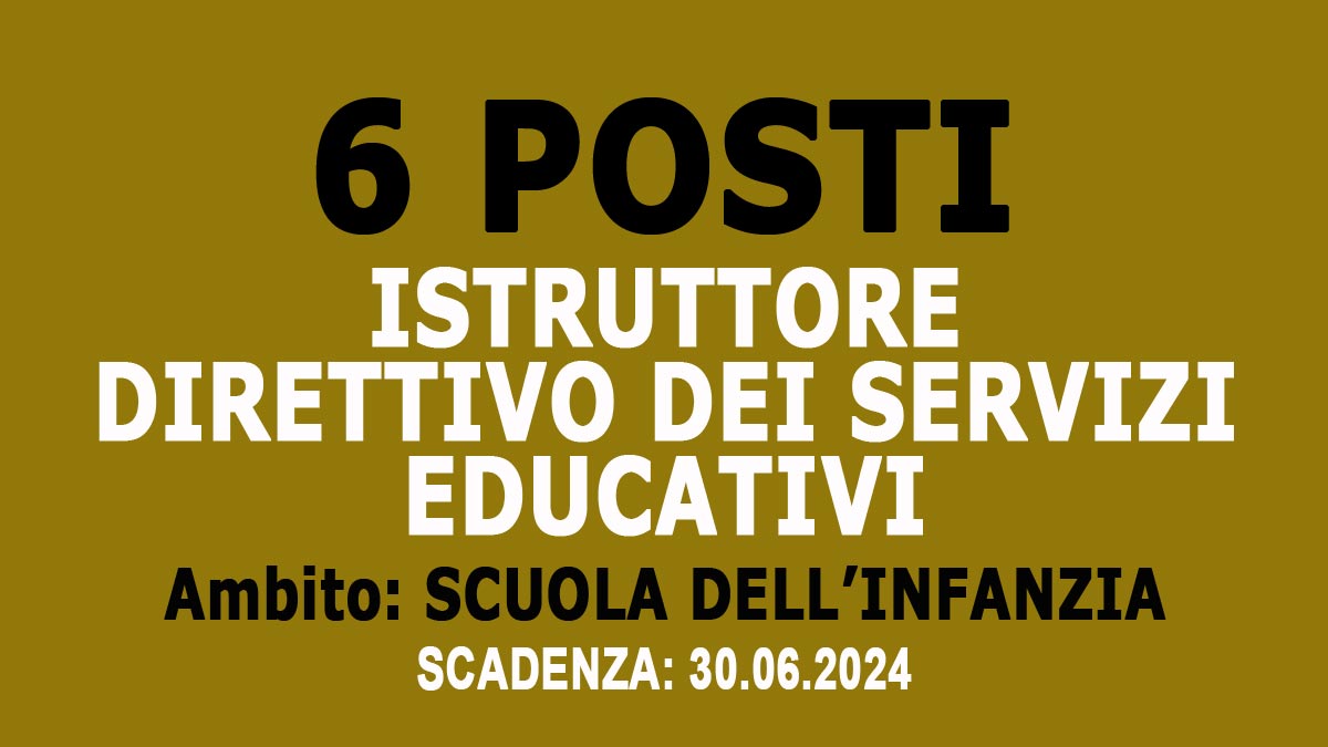 6 POSTI PER ISTRUTTORE DIRETTIVO DEI SERVIZI EDUCATIVI AMBITO SCUOLA DELL’INFANZIA, REQUISITI RICHIESTI E COME CANDIDARSI