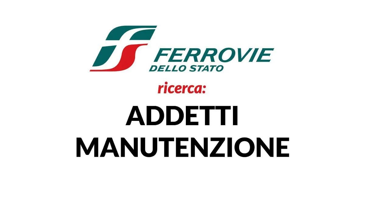 ADDETTI MANUTENZIONE lavoro PER DIPLOMATI FERROVIE DELLO STATO LAVORA CON NOI 2024