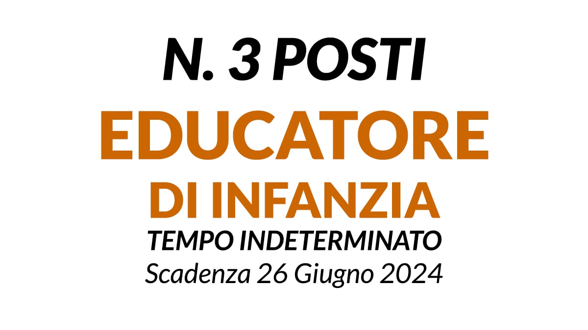 3 POSTI EDUCATORE DI INFANZIA CONCORSO A TEMPO INDETERMINATO