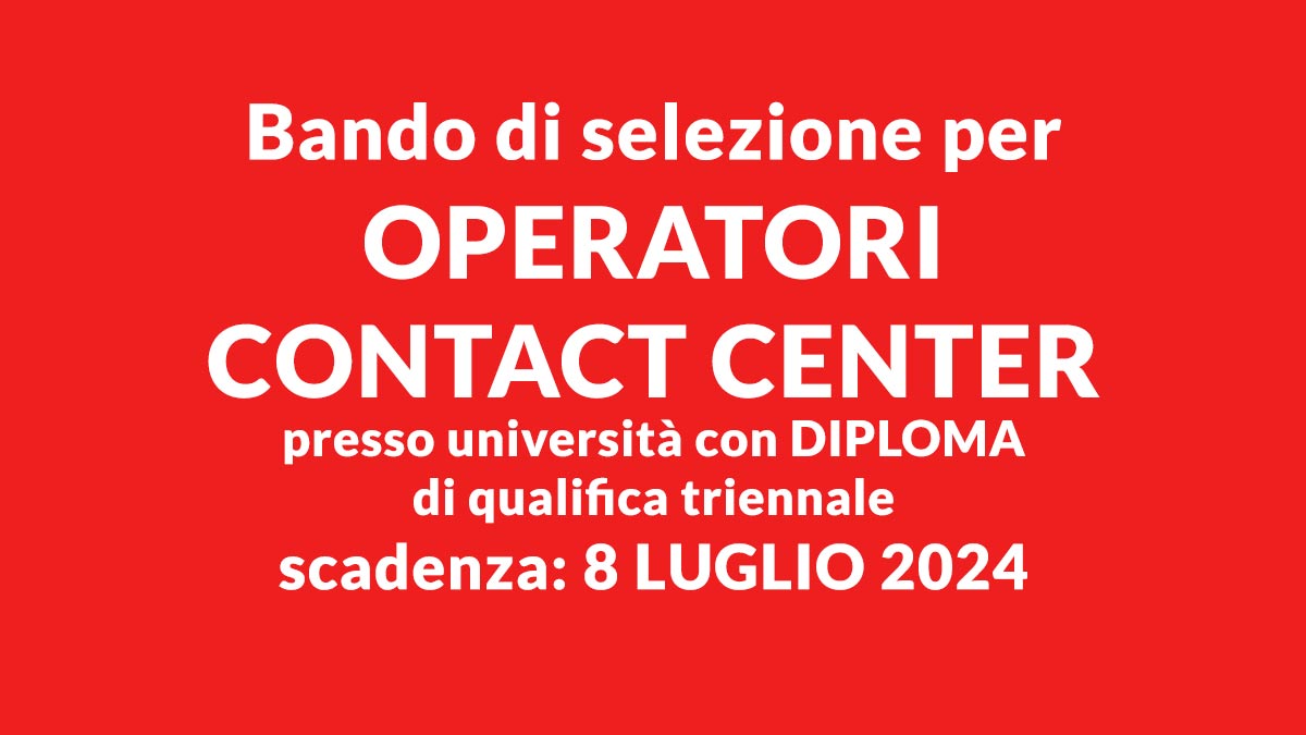 Bando di selezione per OPERATORI CONTACT CENTER presso università con DIPLOMA di qualifica triennale