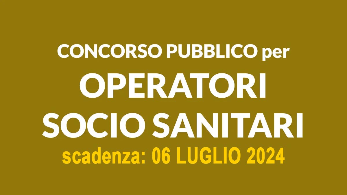 OPERATORE SOCIO SANITARIO A TEMPO PIENO ED INDETERMINATO CONCORSO PUBBLICO, ECCO IL BANDO