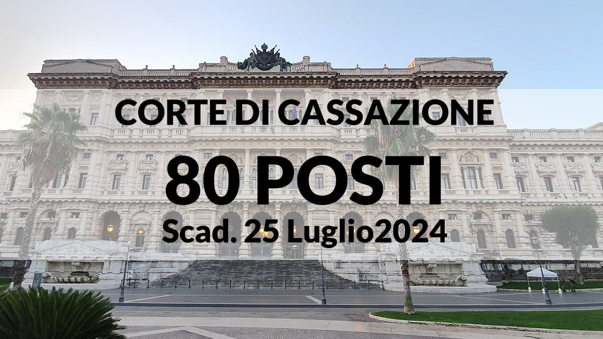 80 posti per tirocinanti presso la Corte di Cassazione, bando luglio 2024