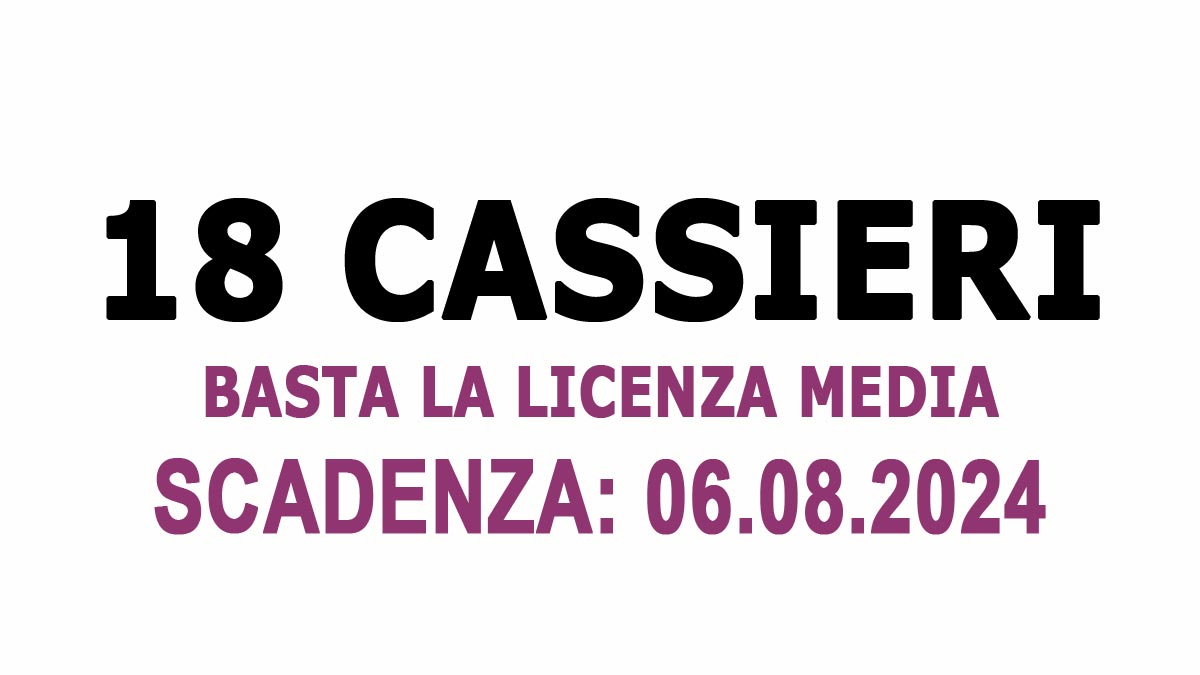 18 POSTI PER CASSIERI DI ESERCIZI COMMERCIALI SONO APERTE LE SELEZIONI, BASTA LA LICENZA MEDIA