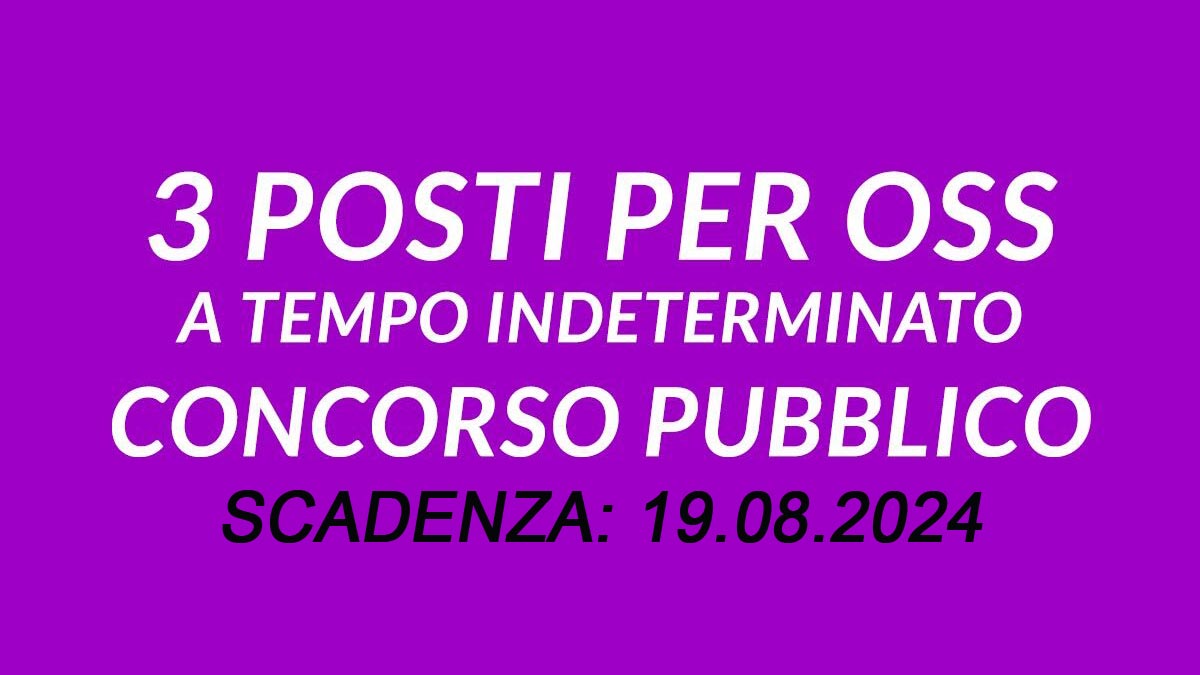 3 OPERATORI SOCIO SANITARI CONCORSO PUBBLICO A TEMPO INDETERMINATO LUGLIO 2024, BANDO COMPLETO