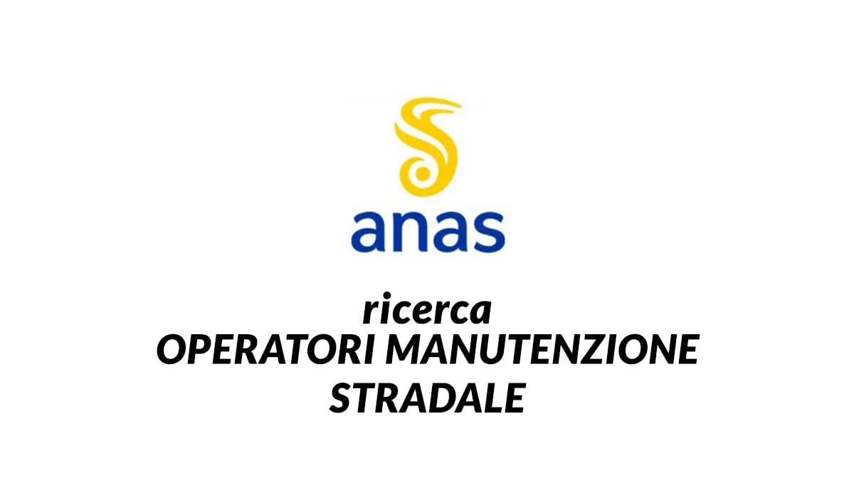 Selezione per OPERATORI MANUTENZIONE STRADALE ANAS lavora con noi 2024