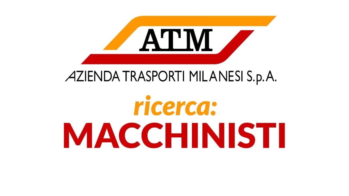 MACCHINISTI METROPOLITANA LAVORO PER DIPLOMATI, ATM LAVORA CON NOI 2024