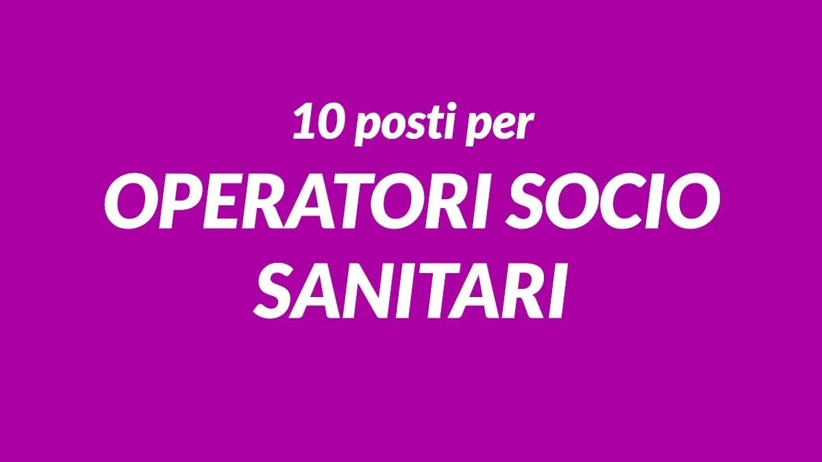 10 OPERATORI SOCIO SANITARI DA INSERIRE PRESSO IMPORTANTE RESIDENZA ANCHE SENZA ESPERIENZA, REQUISITI RICHIESTI E COME CANDIDARSI