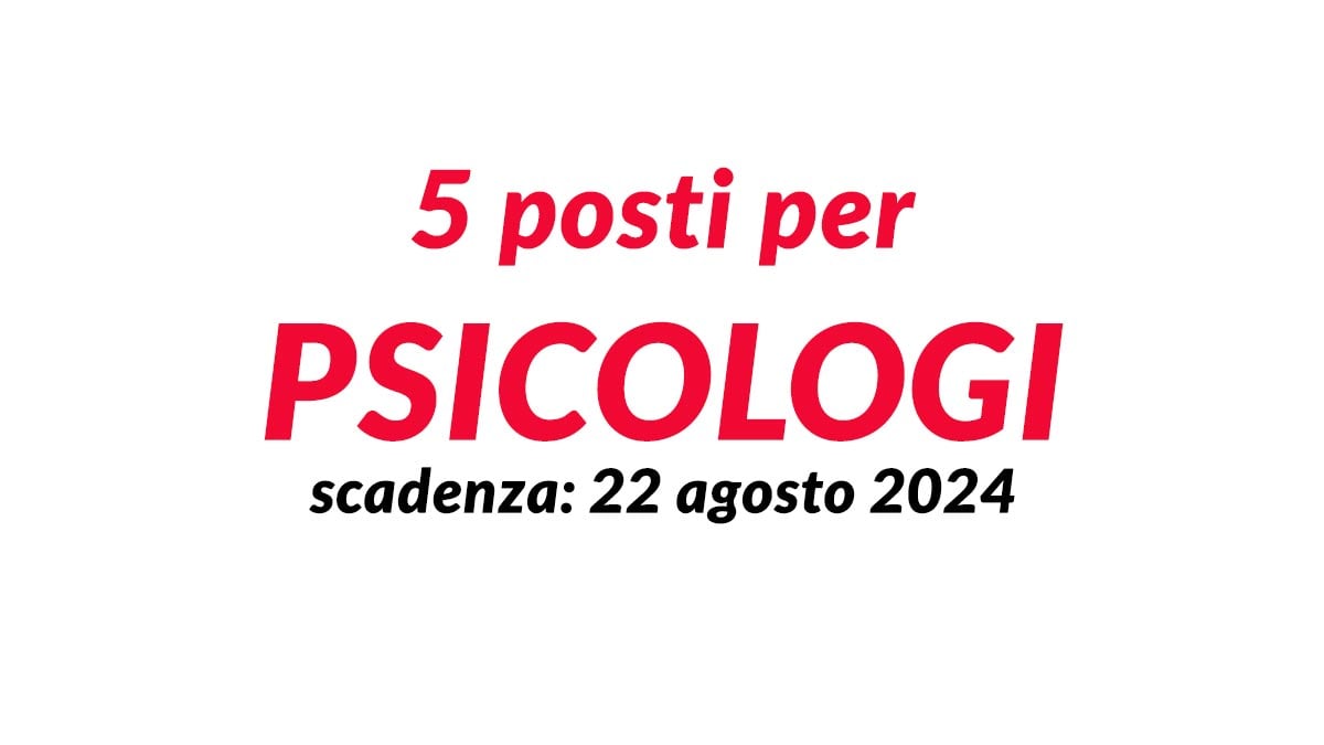 5 posti per PSICOLOGI concorso pubblico 2024 a tempo indeterminato FUNZIONARIO ASSISTENZIALE