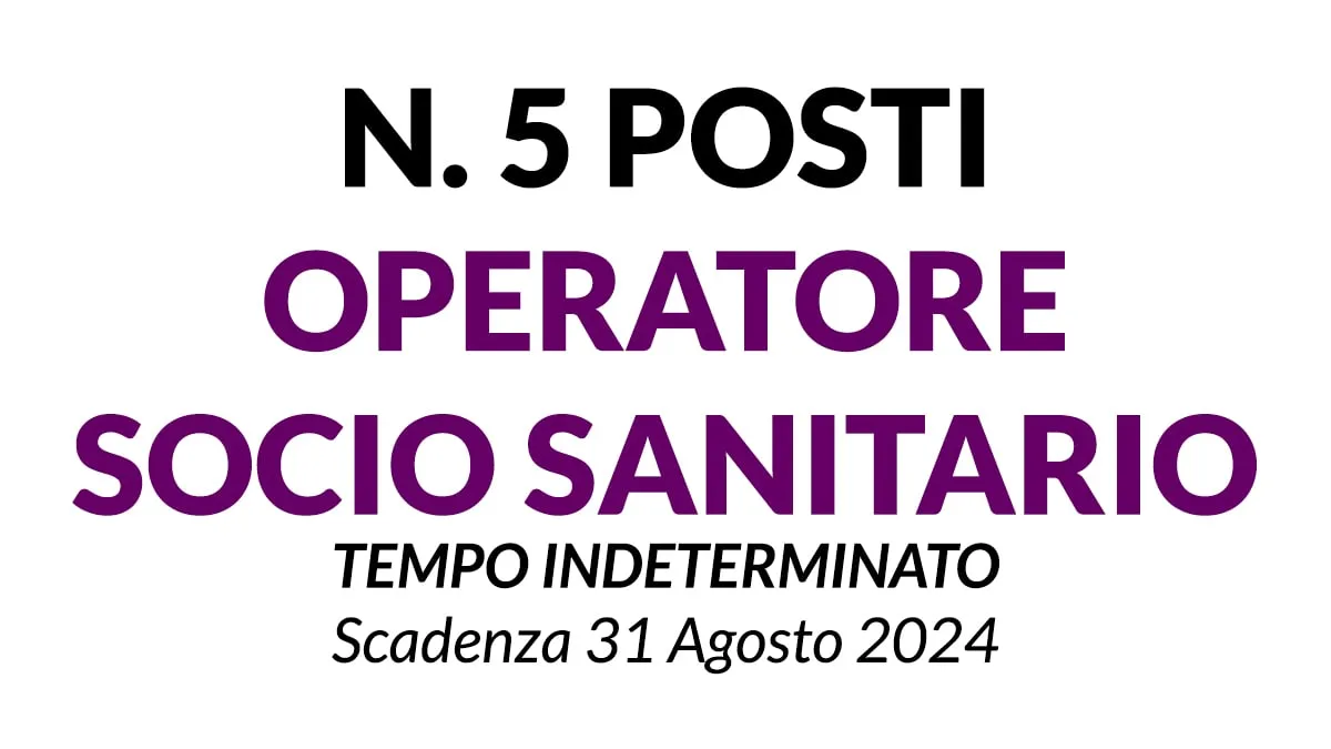 5 posti a tempo indetemrinato di OPERATORE SOCIO SANITARIO, scarica il bando ufficiale