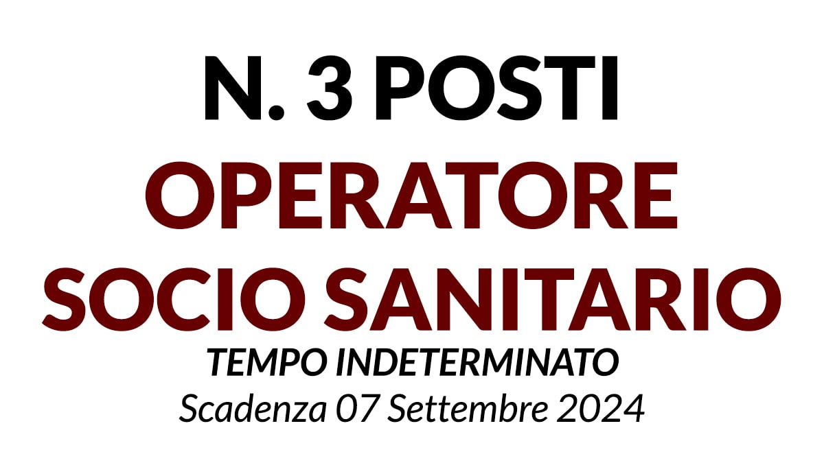 3 POSTI IN RUOLO DI OPERATORE SOCIO SANITARIO A TEMPO INDETERMINATO