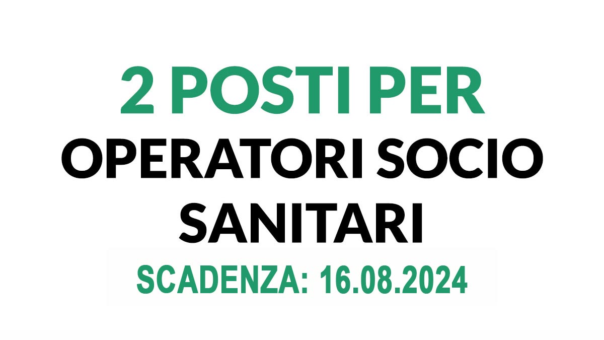2 POSTI DI OPERATORE SOCIO SANITARIO A TEMPO PIENO E INDETERMINATO AVVISO PUBBLICO LUGLIO 2024, BANDO COMPLETO