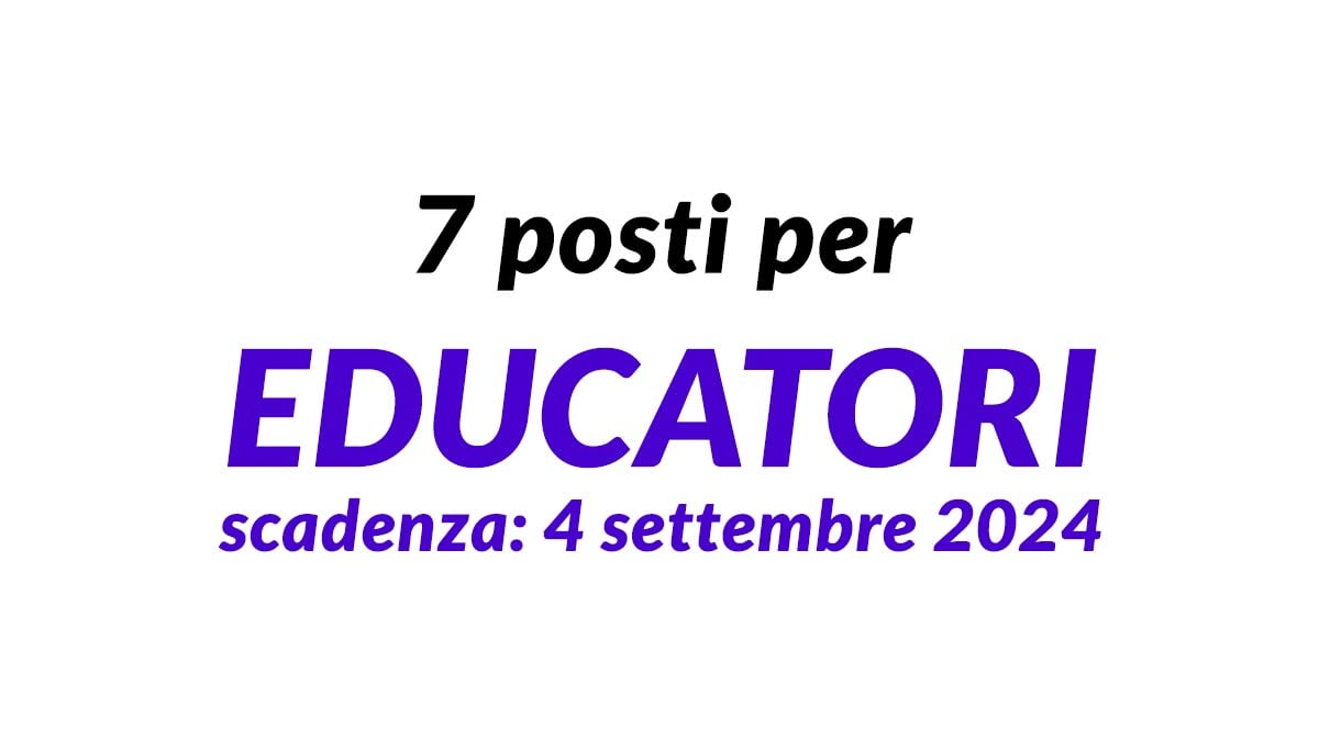 7 posti per EDUCATORI selezione pubblica comunale per ASILI NIDI settembre 2024