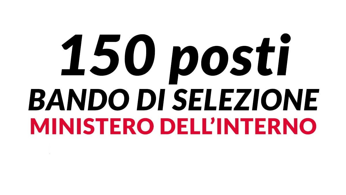 150 posti per OPERATORI con assolvimento obbligo scolastico bando di selezione MINISTERO dell'INTERNO 2024