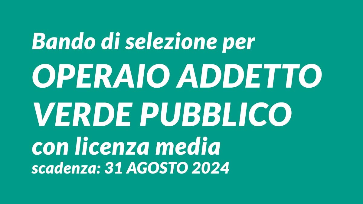 Bando di selezione per OPERAIO addetto verde pubblico con licenza media CONCORSO COMUNALE