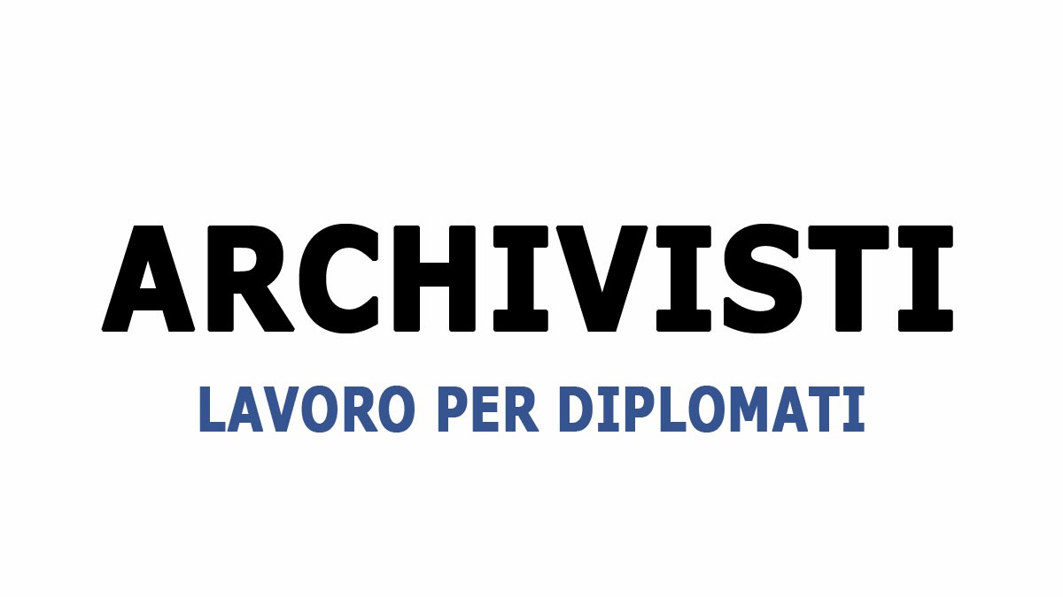 ARCHIVISTI NUOVA SELEZIONE PER DIPLOMATI ANCHE SENZA ESPERIENZA, COME CANDIDARSI