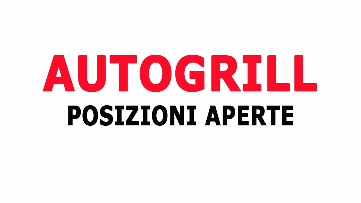 AUTOGRILL POSIZIONI APERTE LAVORA CON NOI NUOVE ASSUNZIONI NEI PUNTI VENDITA 2024