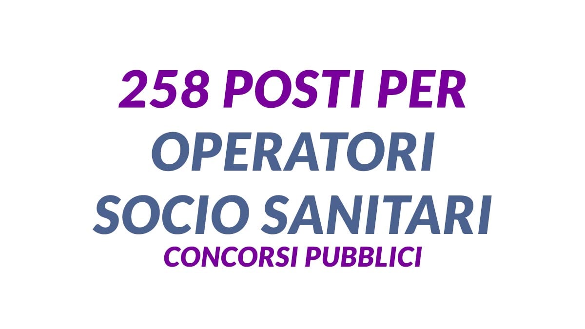 258 posti per OPERATORI SOCIO SANITARI concorsi pubblici 2024 a tempo indeterminato