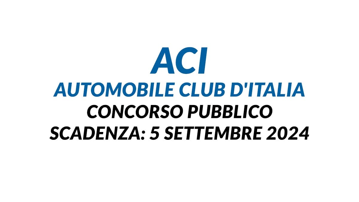 Uscito il Bando ACI 2024 per assunzioni a tempo indeterminato, concorso pubblico requisiti e domanda