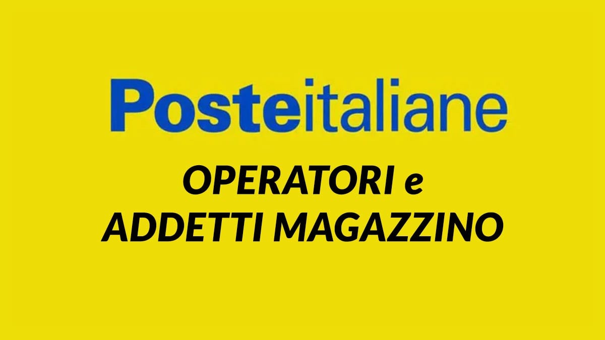 OPERATORI e ADDETTI MAGAZZINO lavoro per DIPLOMATI POSTE ITALIANE lavora con noi 2024