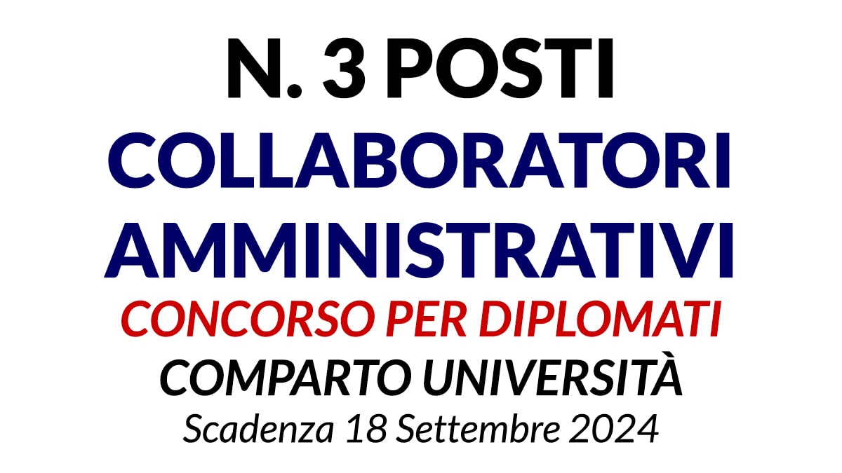 3 POSTI COLLABORATORE AMMINISTRATIVO CONCORSO PER DIPLOMATI COMPARTO UNIVERSITÀ