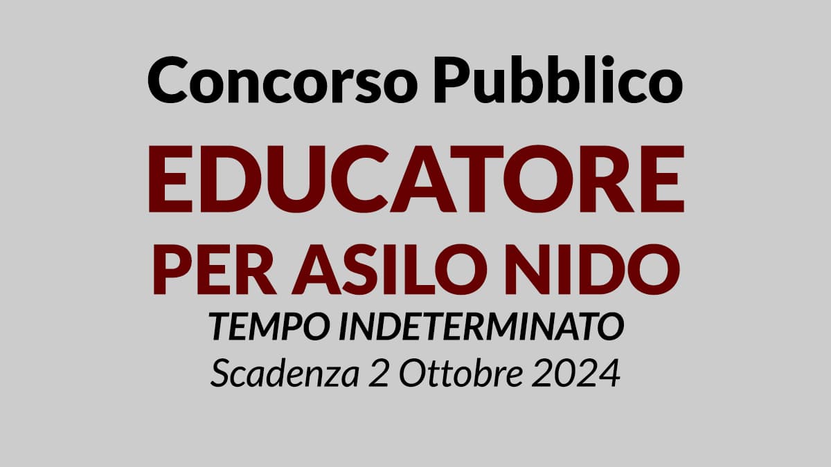 EDUCATORE PER ASILO NIDO concorso pubblico a tempo indeterminato SETTEMBRE 2024