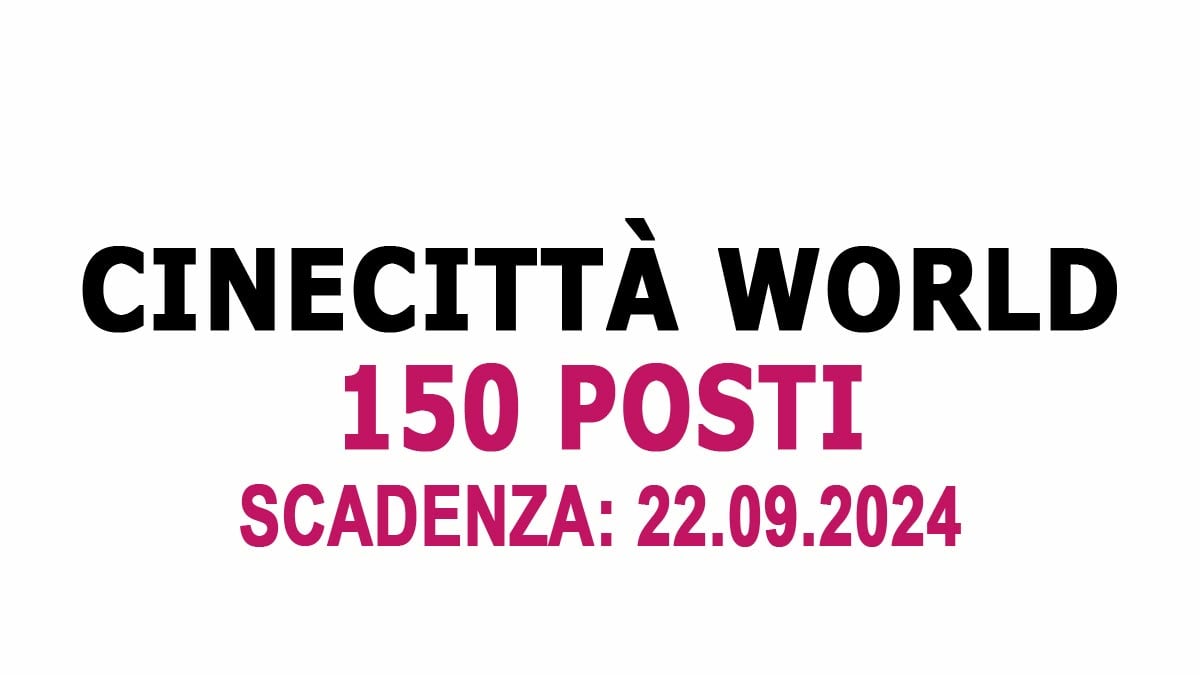 150 POSTI VARI PROFILI PROFESSIONALI ANCHE PRIMA ESPERIENZA CINECITTA' WORLD PARCO DEI DIVERTIMENTI LAVORA CON NOI 2024