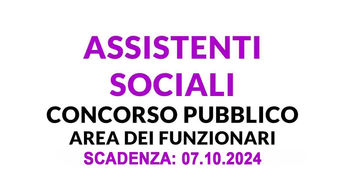 3 POSTI DI ASSISTENTE SOCIALE SELEZIONE PUBBLICA PER ESAMI SETTEMBRE 2024, BANDO COMPLETO