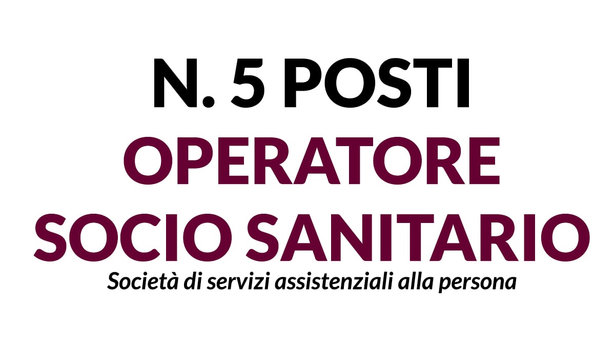 5 OPERATORI SOCIO SANITARI da impiegare in varie strutture sanitarie