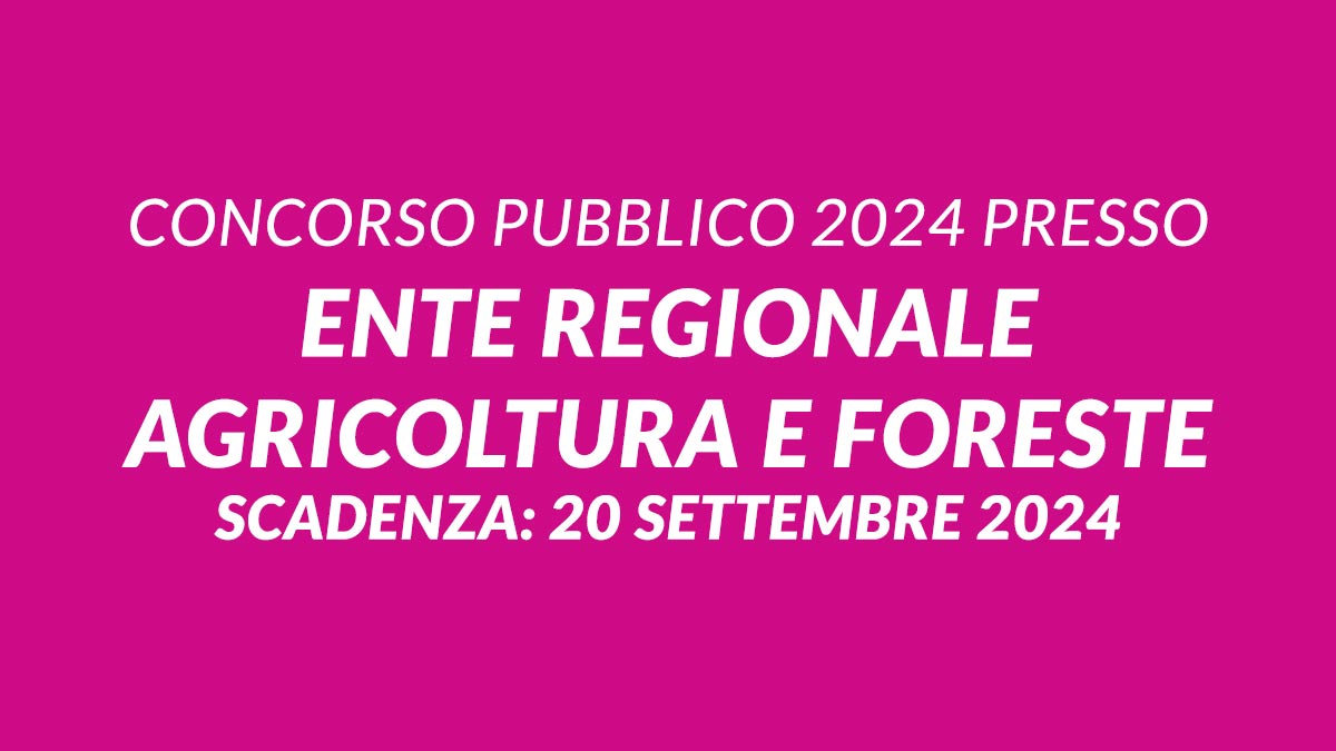 Concorso pubblico 2024 per DIPLOMATI presso ENTE REGIONALE AGRICOLTURA e FORESTE, bando e requisiti